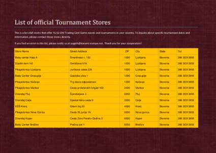 List of official Tournament Stores This is a list ofall stores that offer Yu-Gi-Oh! Trading Card Game events and tournaments in your country. To inquire about specific tournament dates and information, please contact tho