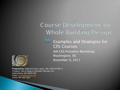 Examples and Strategies for CES Courses AIA CES Providers Workshop Washington, DC November 9, 2011 Presented by: Stephanie Vierra, Assoc. AIA, LEED AP BD+C