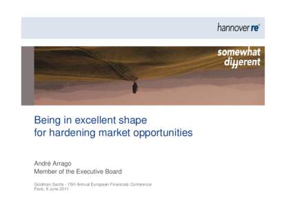 Being in excellent shape for hardening market opportunities André Arrago Member of the Executive Board Goldman Sachs - 15th Annual European Financials Conference Paris, 8 June 2011