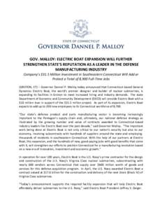 GOV. MALLOY: ELECTRIC BOAT EXPANSION WILL FURTHER STRENGTHEN STATE’S REPUTATION AS A LEADER IN THE DEFENSE MANUFACTURING INDUSTRY Company’s $31.5 Million Investment in Southeastern Connecticut Will Add or Protect a T