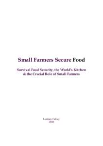 Small Farmers Secure Food Survival Food Security, the World’s Kitchen & the Crucial Role of Small Farmers Lindsay Falvey 2010