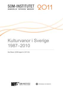 Kulturvanor i Sverige 1987–2010 Åsa Nilsson [SOM-rapport nr 2011:23] Innehåll Information om den nationella SOM-undersökningen …….………………..……… s. 5–7