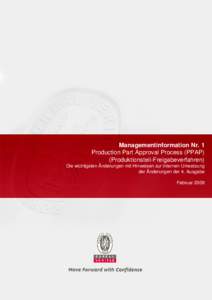 Managementinformation Nr. 1 Production Part Approval Process (PPAP) (Produktionsteil-Freigabeverfahren) Die wichtigsten Änderungen mit Hinweisen zur internen Umsetzung der Änderungen der 4. Ausgabe Februar 2009