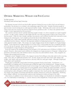 OPTIMAL MARKETING WEIGHT FOR FED CATTLE by John Lawrence Iowa Beef Center at Iowa State University The dramatic increase in feed costs has feedlot operators looking for ways to reduce feed cost and improve proﬁtability