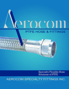 PTFE HOSE & FITTINGS  Specialty Flexible Hose Solutions of PTFE  AEROCOM SPECIALTY FITTINGS INC.
