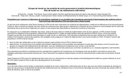 Le 10 mai[removed]Groupe de travail sur les produits de soins personnels et produits pharmaceutiques: Plan de travail sur les médicaments vétérinaires Chef de file – Canada : Paul Glover, Sous-ministre adjoint, Direct