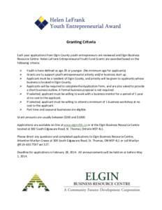 Granting Criteria Each year applications from Elgin County youth entrepreneurs are reviewed and Elgin Business Resource Centre- Helen LeFrank Entrepreneurial Youth Fund Grants are awarded based on the following criteria: