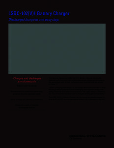 LSBC-102(V)1 Battery Charger Discharge/charge in one easy step. Charges and discharges simultaneously Reduces cycle time and cost