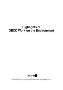 Highlights of OECD Work on the Environment ORGANISATION FOR ECONOMIC CO-OPERATION AND DEVELOPMENT  Highlights of OECD Work on the Environment