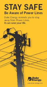 STAY SAFE Be Aware of Power Lines Duke Energy reminds you to stay away from Power Lines. It can save your life.