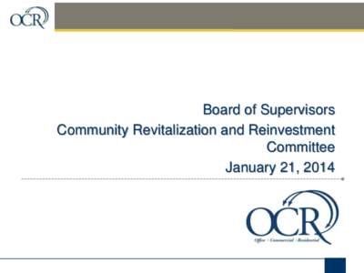 Board of Supervisors Community Revitalization and Reinvestment Committee January 21, 2014  Highlights of Major