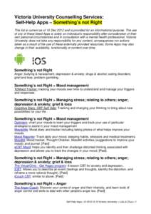 Victoria University Counselling Services: Self-Help Apps – Something’s not Right This list is current as of 10 Dec 2012 and is provided for an informational purpose. The use of any of these listed Apps is solely an i