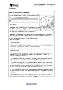 TeachingEnglish | Lesson plans Card games Task 1: A description of a card game. A) Read ‘Snap basics’. What do these numbers refer to? one ____you need one deck of cards________________ two __________________________