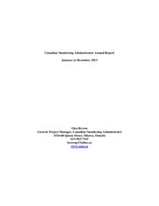 Canadian Numbering Administrator Annual Report January to December 2013 Glen Brown Current Project Manager, Canadian Numbering Administrator[removed]Queen Street, Ottawa, Ontario