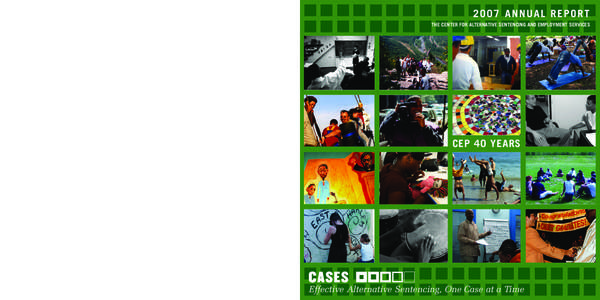 2007 ANNUAL REPORT THE CENTER FOR ALTERNATIVE SENTENCING AND EMPLOYMENT SERVICES CEP 40 YEARS “I learned lots along the way, but the most important lesson that I have learned is that life is too short to be wasting tim