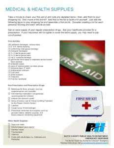MEDICAL & HEALTH SUPPLIES Take a minute to check your first aid kit and note any depleted items—then, add them to your shopping list. Don’t have a first aid kit? Add that to the list or build a kit yourself. Just add