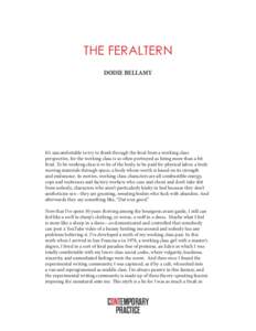 THE FERALTERN DODIE BELLAMY It’s uncomfortable to try to think through the feral from a working class perspective, for the working class is so often portrayed as being more than a bit feral. To be working class is to b