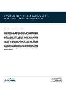 OPPORTUNITIES AT THE INTERSECTION OF THE HCBS SETTINGS REGULATION AND WIOA By Cathy Anderson*, Public Consulting Group  There exists now an opportunity for states to systematically change