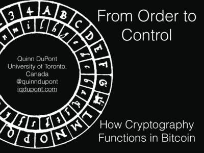 From Order to Control Quinn DuPont University of Toronto, Canada @quinndupont