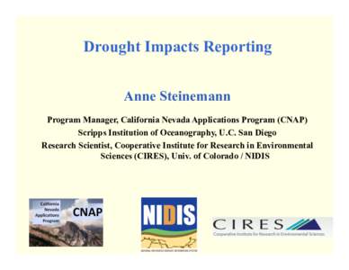 Drought Impacts Reporting Anne Steinemann Program Manager, California Nevada Applications Program (CNAP) Scripps Institution of Oceanography, U.C. San Diego Research Scientist, Cooperative Institute for Research in Envir