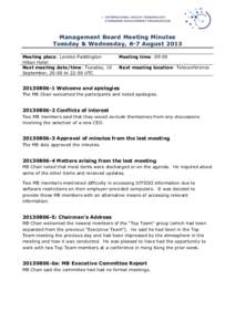 Management Board Meeting Minutes Tuesday & Wednesday, 6-7 August 2013 Meeting place: London Paddington Hilton Hotel Next meeting date/time: Tuesday, 10 September, 20:00 to 22:00 UTC