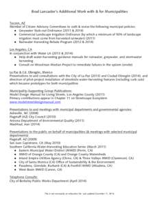 Brad Lancaster’s Additional Work with & for Municipalities Tucson, AZ Member of Citizen Advisory Committees to craft & revise the following municipal policies: ● Greywater Stub-out Ordinance (2011 & 2014) ● Commerc
