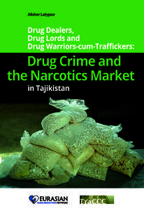 This report is a short summary of the following book chapter published in the Russian language: Latypov, ADrug dealers, drug lords and drug warriors-cum-traffickers: Drug crime and the narcotics market in Taji