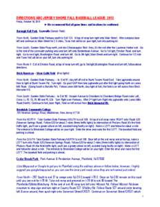 DIRECTIONS ABC JERSEY SHORE FALL BASEBALL LEAGUE 2013 Friday, October 18, 2013 ►We recommend that all game times and locations be confirmed. Borough Hall Park, Sayreville (Senior Field) From North; Garden State Parkway