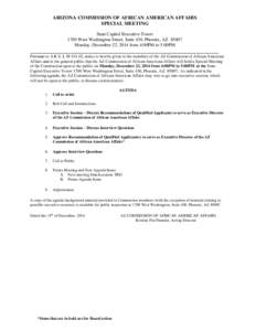 ARIZONA COMMISSION OF AFRICAN AMERICAN AFFAIRS SPECIAL MEETING State Capitol Executive Tower 1700 West Washington Street, Suite 430, Phoenix, AZ[removed]Monday, December 22, 2014 from 4:00PM to 5:00PM _____________________