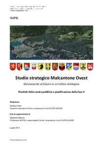 Studio strategico Malcantone Ovest Dal presente al futuro in un’ottica strategica Risultati della serata pubblica e pianificazione della fase II Redazione Andrea Huber