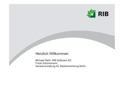 Herzlich Willkommen Michael Reith, RIB Software AG Frank Schönemann, Senatsverwaltung für Stadtentwicklung Berlin  Zur Person