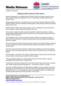 Media Release Tuesday 15 July 2014 Helping schools ‘green up’ their menus Illawarra Shoalhaven Local Health District (ISLHD) is calling on primary schools to make their canteens healthier by applying for one of 10 Gr