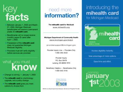 key facts • Between January 1, 2003 and March 31, 2003, Michigan Medicaid beneficiaries will receive a permanent plastic ID mihealth card.