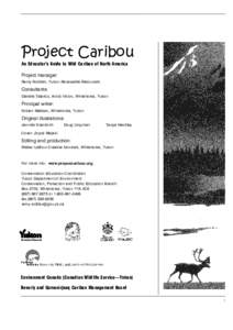 Project Caribou An Educator’s Guide to Wild Caribou of North America Project manager: Remy Rodden, Yukon Renewable Resources  Consultants: