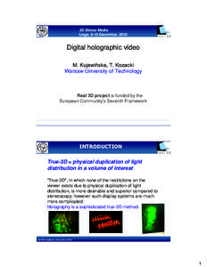 3D Stereo Media Liege, 8-10 December, 2010 Digital holographic video M. Kujawińska, T. Kozacki Warsaw University of Technology