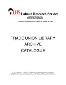 Labour Research Service ASSOCIATION NOT FOR GAIN Incorporating the Trade Union Library Registration number;   “Knowledge is too important to be left in the hands of the bosses”