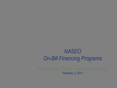 NASEO On-Bill Financing Programs Andrea Schroer / State Energy Program Manager February 2, 2012  Georgia On-Bill Financing