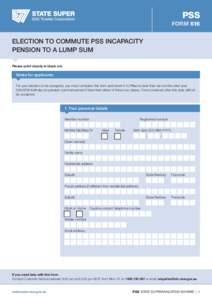 PSS FORM 616 ELECTION TO COMMUTE PSS INCAPACITY PENSION TO A LUMP SUM Please print clearly in black ink.