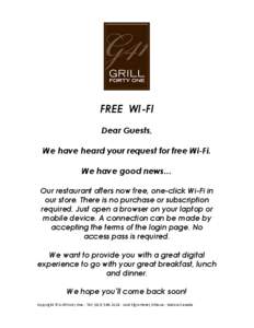 FREE WI-FI Dear Guests, We have heard your request for free Wi-Fi. We have good news… Our restaurant offers now free, one-click Wi-Fi in our store. There is no purchase or subscription