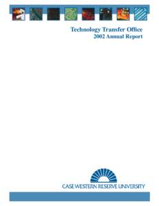 Technology Transfer Office 2002 Annual Report Summary Fiscal yearFY02) was a year of transition and foundation building for the Case Western Reserve University Technology