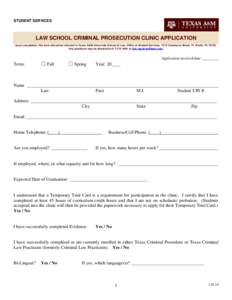 STUDENT SERVICES  LAW SCHOOL CRIMINAL PROSECUTION CLINIC APPLICATION Upon completion, this form should be returned to Texas A&M University School of Law, Office of Student Services, 1515 Commerce Street, Ft. Worth, TX 76