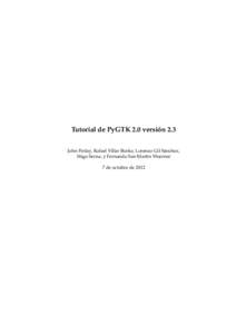 Tutorial de PyGTK 2.0 versión 2.3 John Finlay, Rafael Villar Burke, Lorenzo Gil Sánchez, Iñigo Serna, y Fernando San Martín Woerner 7 de octubre de 2012  Tutorial de PyGTK 2.0 versión 2.3