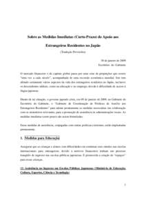 Sobre as Medidas Imediatas (Curto Prazo) de Apoio aos Estrangeiros Residentes no Japão (Tradução Provisória) 30 de janeiro de 2009 Escritório do Gabinete O mercado financeiro e de capitais global passa por uma crise