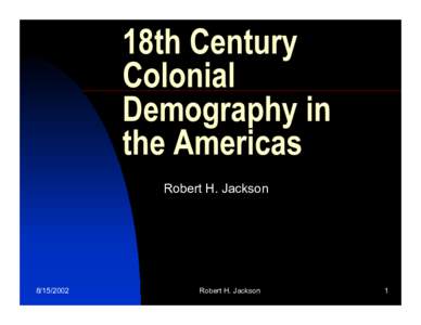 18th Century Colonial Demography in the Americas Robert H. Jackson