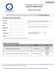 Submit by Email  The Canadian Cochrane Centre Late 2011 Webinar Series REGISTRATION FORM Please complete, save and attach your form to an e-mail to [removed].