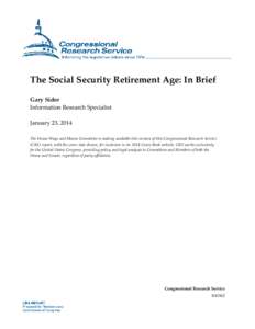 The Social Security Retirement Age: In Brief Gary Sidor Information Research Specialist January 23, 2014 The House Ways and Means Committee is making available this version of this Congressional Research Service (CRS) re