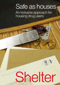 Safe as ouses An inclusive approach for housing drug users ISBN[removed]X © Shelter February 2006