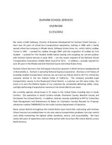 DURHAM SCHOOL SERVICES OVERVIEW[removed]My name is Keith Galloway, Director of Business Development for Durham School Services. I have over 30 years of school bus transportation experience, starting in 1980 with a fam