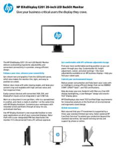 HP EliteDisplay E201 20-inch LED Backlit Monitor Give your business-critical users the display they crave. The HP EliteDisplay E201 20-inch LED Backlit Monitor delivers outstanding ergonomic adjustability and convenient 