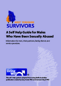 A Self Help Guide for Males Who Have Been Sexually Abused Information for men, their partners, family, friends and service providers.  ©